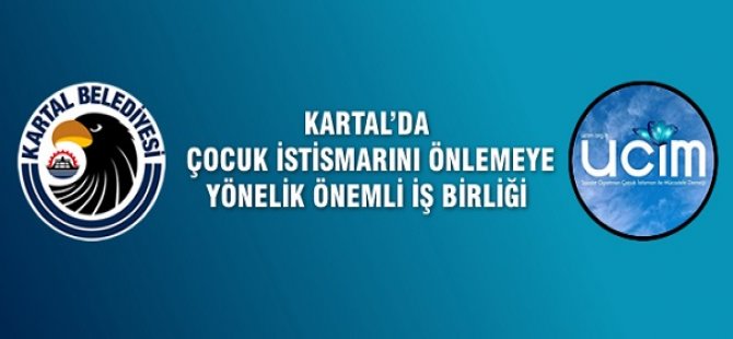 KARTAL BELEDİYESİ'NDEN ÇOCUK İSTİSMARINI ÖNLEYEN ÖNEMLİ İŞ BİRLİĞİ