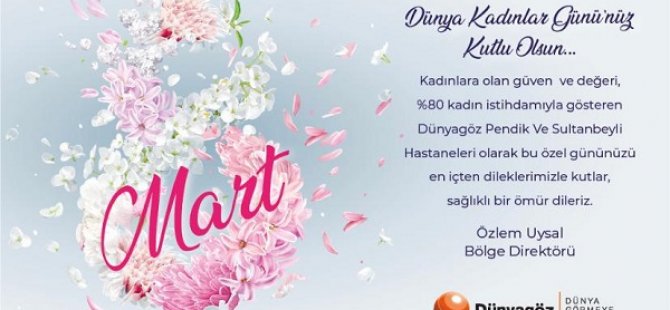 DÜNYAGÖZ PENDİK VE SULTANBEYLİ HASTANELERİ'NDEN 8 MART DÜNYA KADINLAR GÜNÜ MESAJI