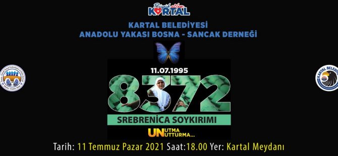 SREBRENİTSA SOYKIRIMI'NDA HAYATINI KAYBEDENLER KARTAL'DA ANILACAK