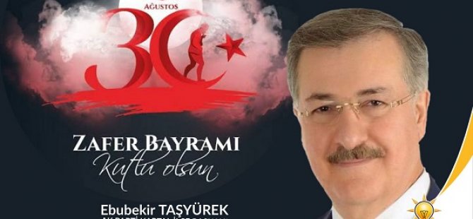 AK PARTİ KARTAL İLÇE BAŞKANI EBUBEKİR TAŞYÜREK'TEN 30 AĞUSTOS ZAFER BAYRAMI MESAJI