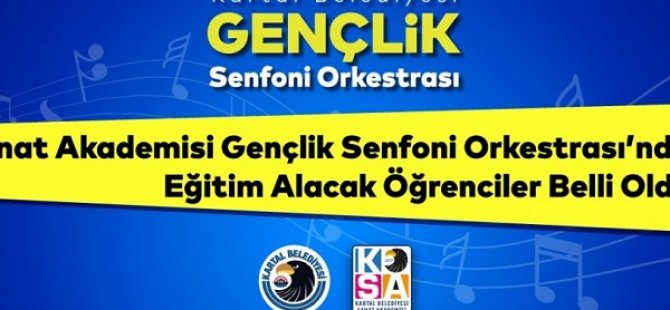 SANAT AKADEMİSİ GENÇLİK SENFONİ ORKESTRASI'NDA EĞİTİM ALACAK ÖĞRENCİLER BELLİ OLDU