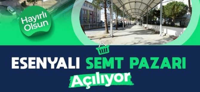 ESENYALI SEMT PAZARI 31 OCAK'TA AÇILIYOR