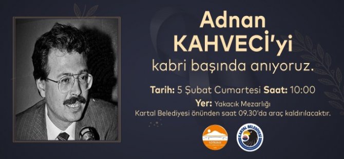 ADNAN KAHVECİ VEFATININ 29. YILINDA KARTALDA'Kİ MEZARI BAŞINDA ANILACAK