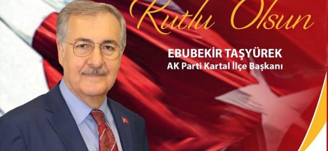 AK PARTİ KARTAL İLÇE BAŞKANI EBUBEKİR TAŞYÜREK'TEN 29 EKİM CUMHURİYET BAYRAMI KUTLAMA MESAJI