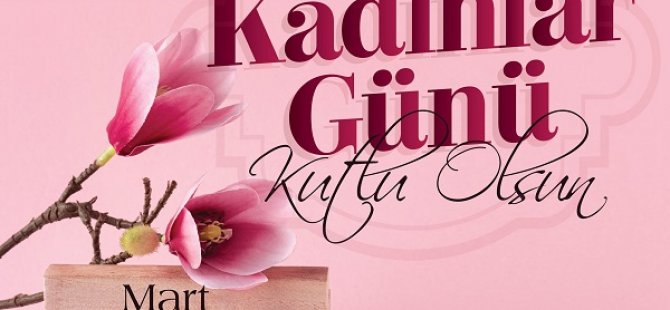 BAŞKAN YAZICI'DAN DÜNYA KADINLAR GÜNÜ MESAJI