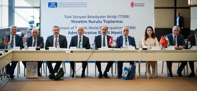 TÜRK DÜNYASI BELEDİYELER BİRLİĞİ TOPLANTISI ÜMRANİYE’DE YAPILDI