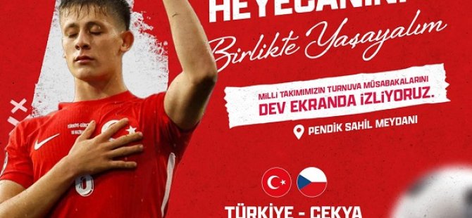 PENDİK'TE MİLLİ MAÇ HEYECANI DEV EKRANDAN YAYINLANACAK