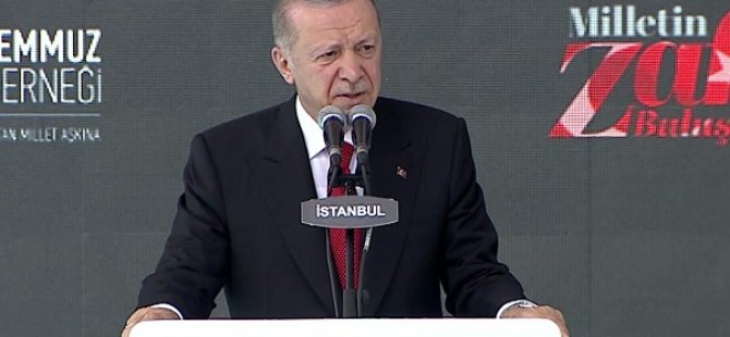 CUMHURBAŞKANI ERDOĞAN:''15 TEMMUZ'A TİYATRO DİYENLERİ AFFETMEYECEĞİZ''