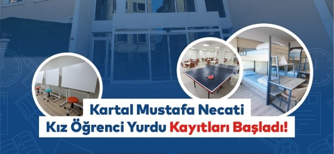 KARTAL BELEDİYESİ MUSTAFA NECATİ YÜKSEKÖĞRENİM KIZ YURDU  İÇİN KAYITLAR BAŞLADI