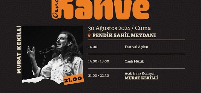 PENDİK KAHVE FESTİVALİ 30 AĞUSTOS'TA KONSERLERLE KAPILARINI AÇIYOR