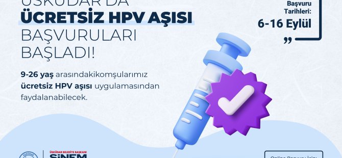 ÜSKÜDAR’DA ÜCRETSİZ UYGULANACAK HPV AŞISI İÇİN BAŞVURULAR ALINMAYA BAŞLAD