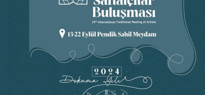 ''19 ULUSLARARASI GELENEKSEL SANATÇILAR BULUŞMASI''BAŞLIYOR