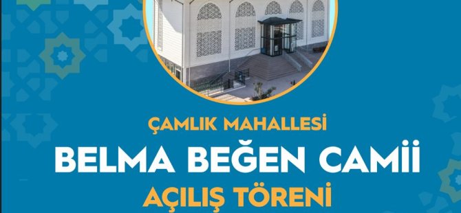 ÇAMLIK BELMA BEĞEN CAMİİ AÇILIŞI YARIN GERÇEKLEŞİYOR